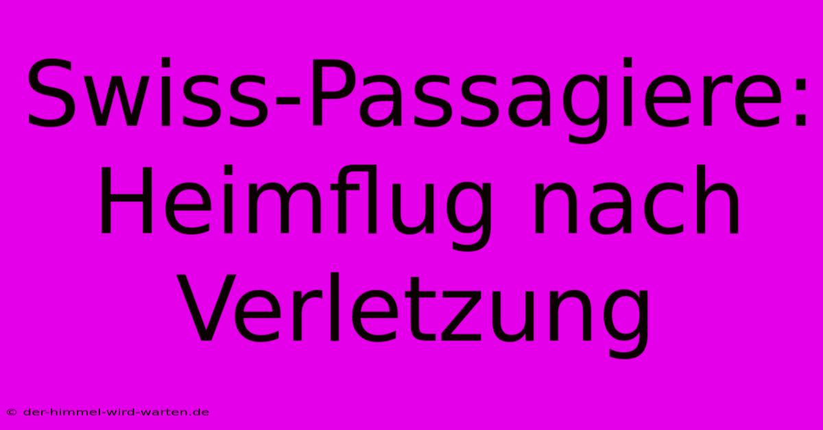 Swiss-Passagiere: Heimflug Nach Verletzung