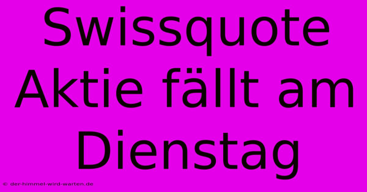 Swissquote Aktie Fällt Am Dienstag