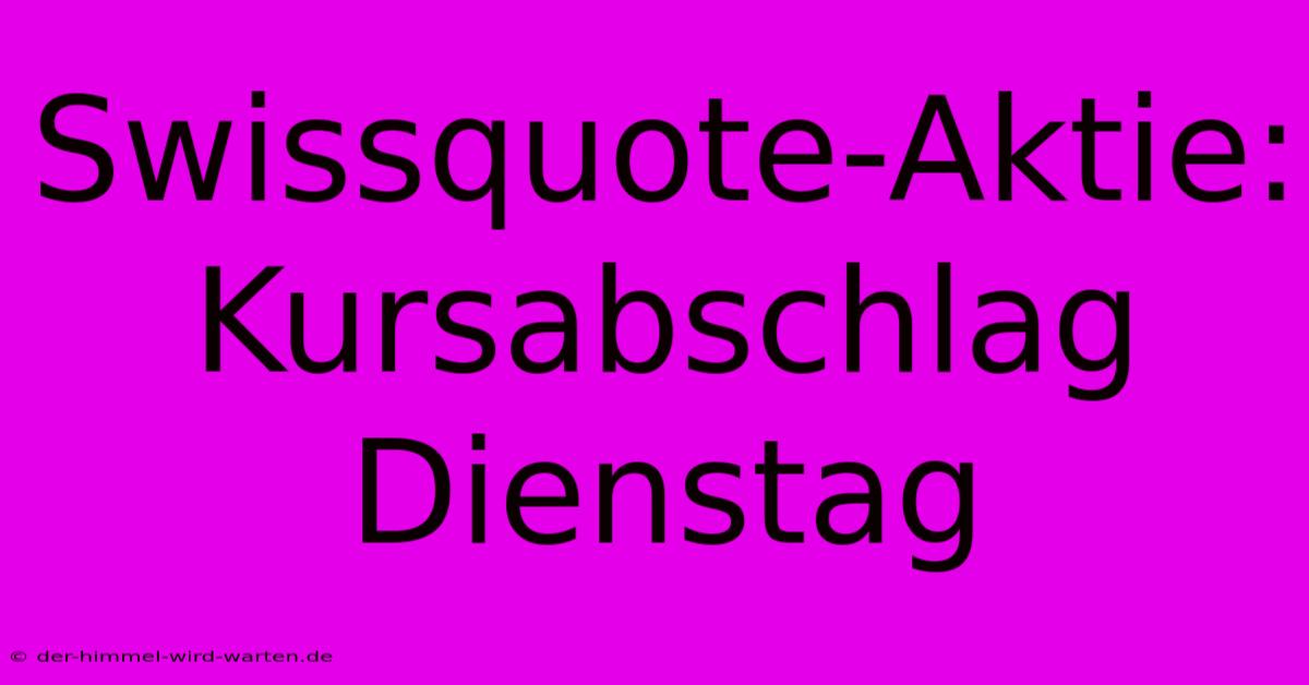 Swissquote-Aktie: Kursabschlag Dienstag