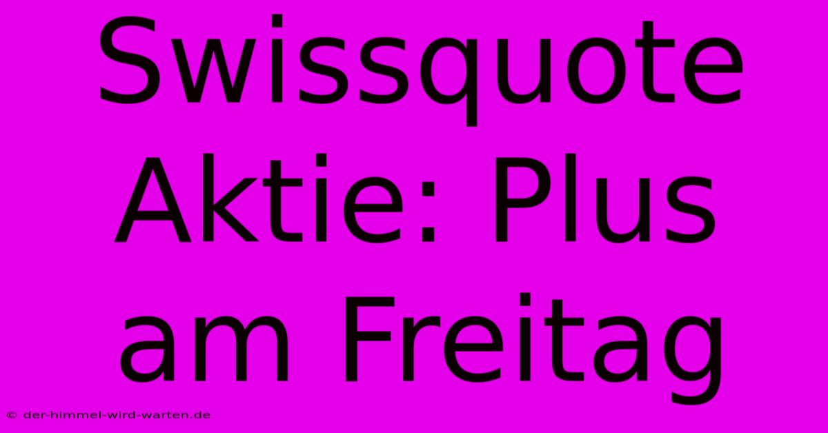 Swissquote Aktie: Plus Am Freitag