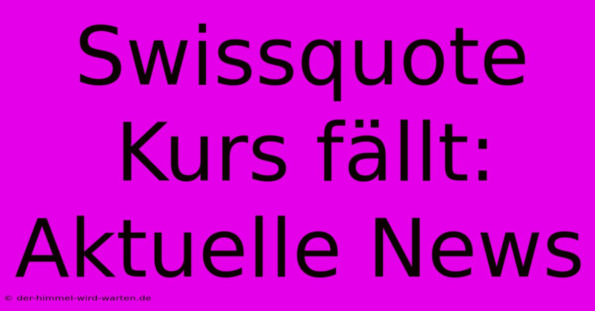 Swissquote Kurs Fällt: Aktuelle News