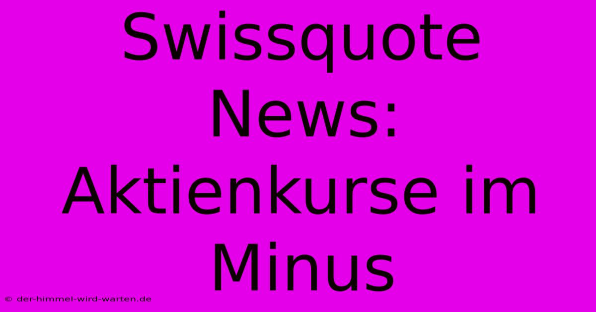 Swissquote News: Aktienkurse Im Minus