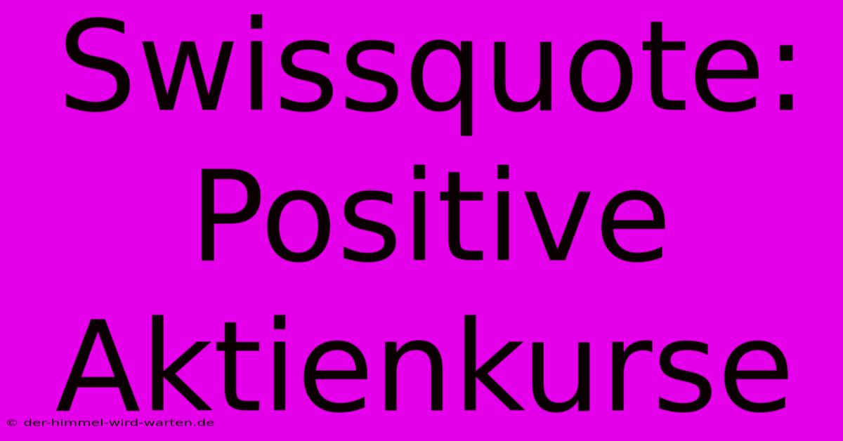 Swissquote: Positive Aktienkurse