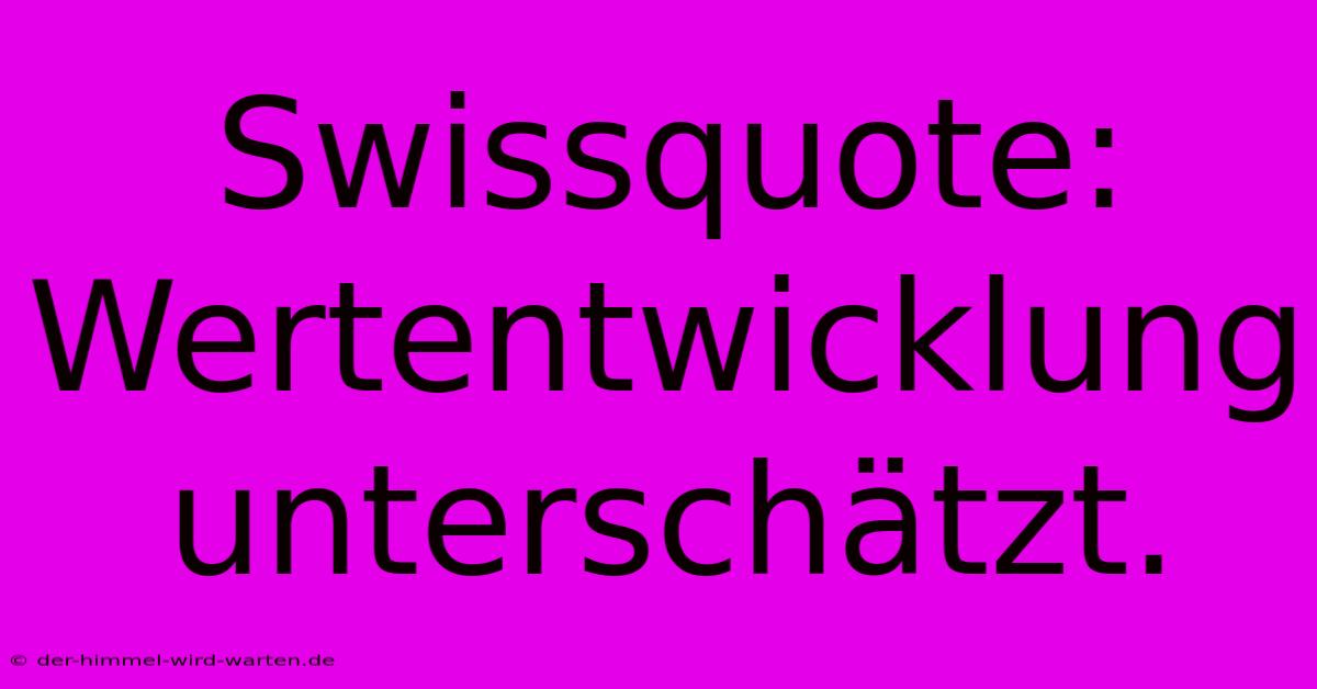 Swissquote: Wertentwicklung Unterschätzt.