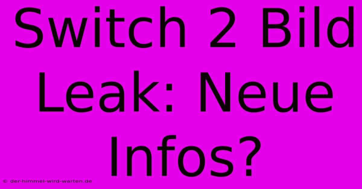 Switch 2 Bild Leak: Neue Infos?