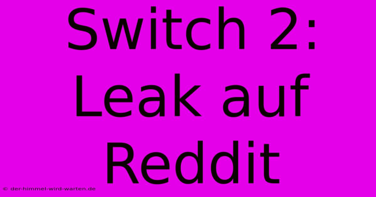 Switch 2: Leak Auf Reddit