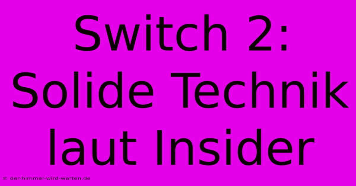 Switch 2: Solide Technik Laut Insider