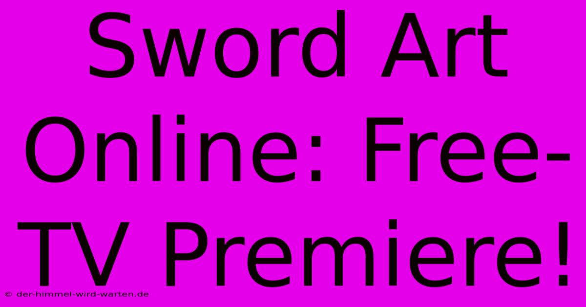 Sword Art Online: Free-TV Premiere!