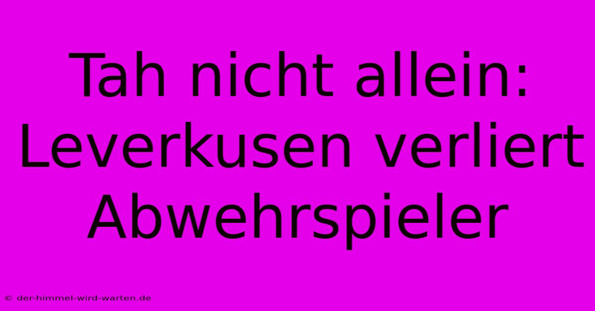 Tah Nicht Allein: Leverkusen Verliert Abwehrspieler