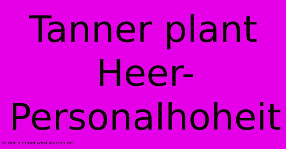 Tanner Plant Heer-Personalhoheit