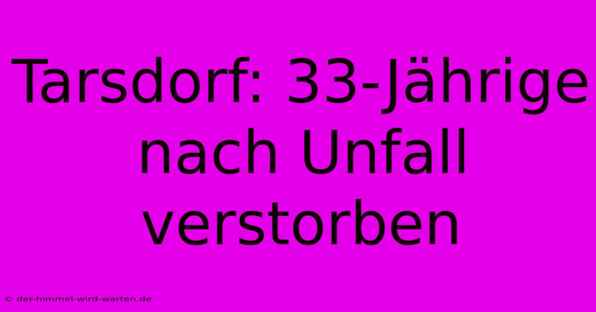 Tarsdorf: 33-Jährige Nach Unfall Verstorben