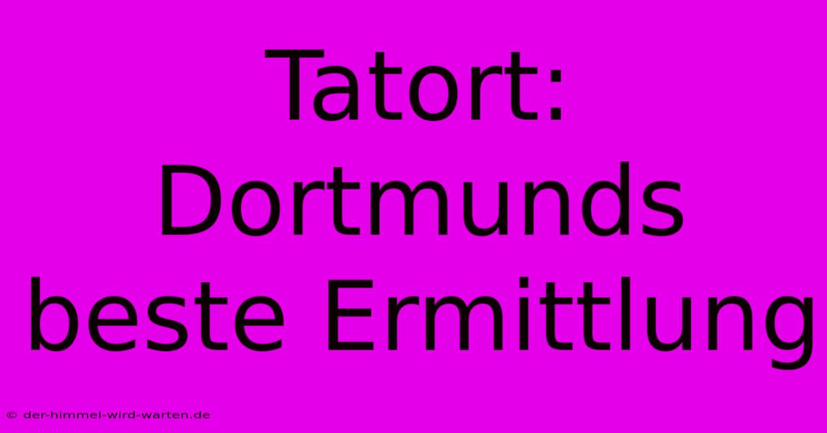 Tatort: Dortmunds Beste Ermittlung