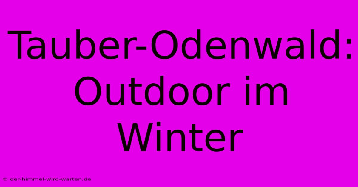 Tauber-Odenwald: Outdoor Im Winter