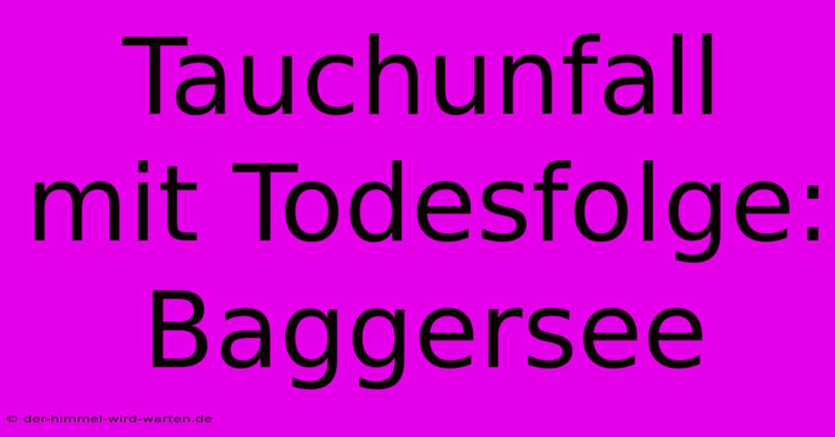 Tauchunfall Mit Todesfolge: Baggersee