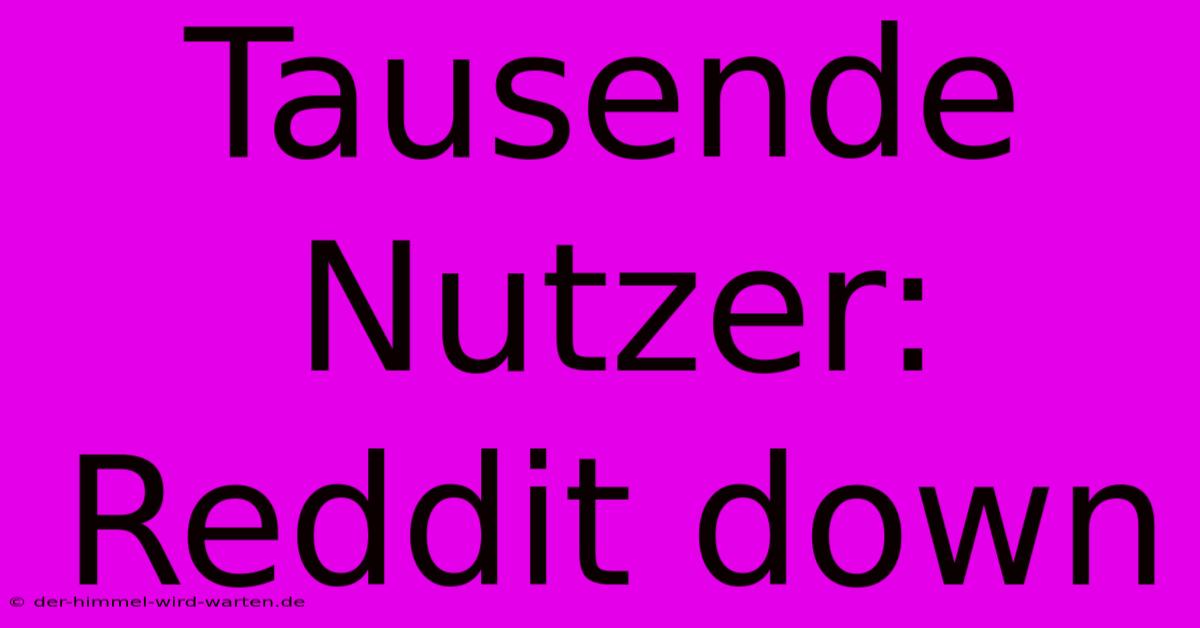 Tausende Nutzer: Reddit Down