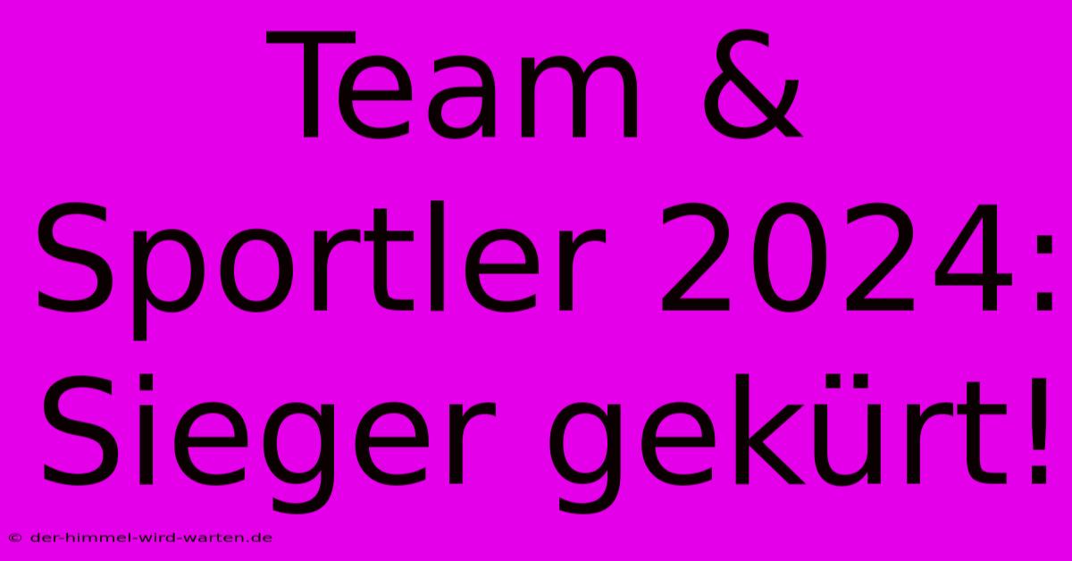 Team & Sportler 2024:  Sieger Gekürt!