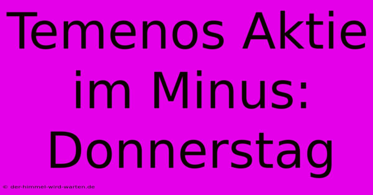 Temenos Aktie Im Minus: Donnerstag