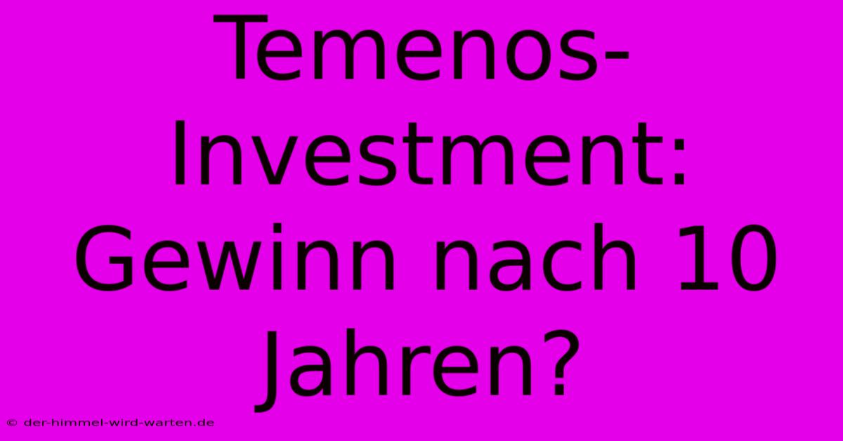 Temenos-Investment: Gewinn Nach 10 Jahren?