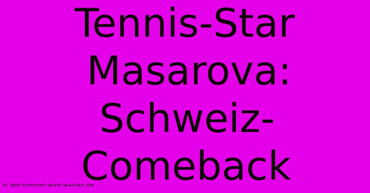 Tennis-Star Masarova: Schweiz-Comeback