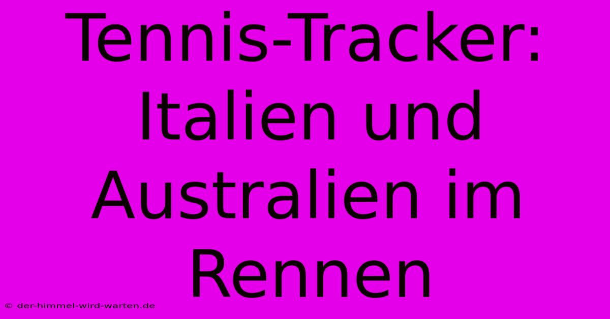 Tennis-Tracker: Italien Und Australien Im Rennen