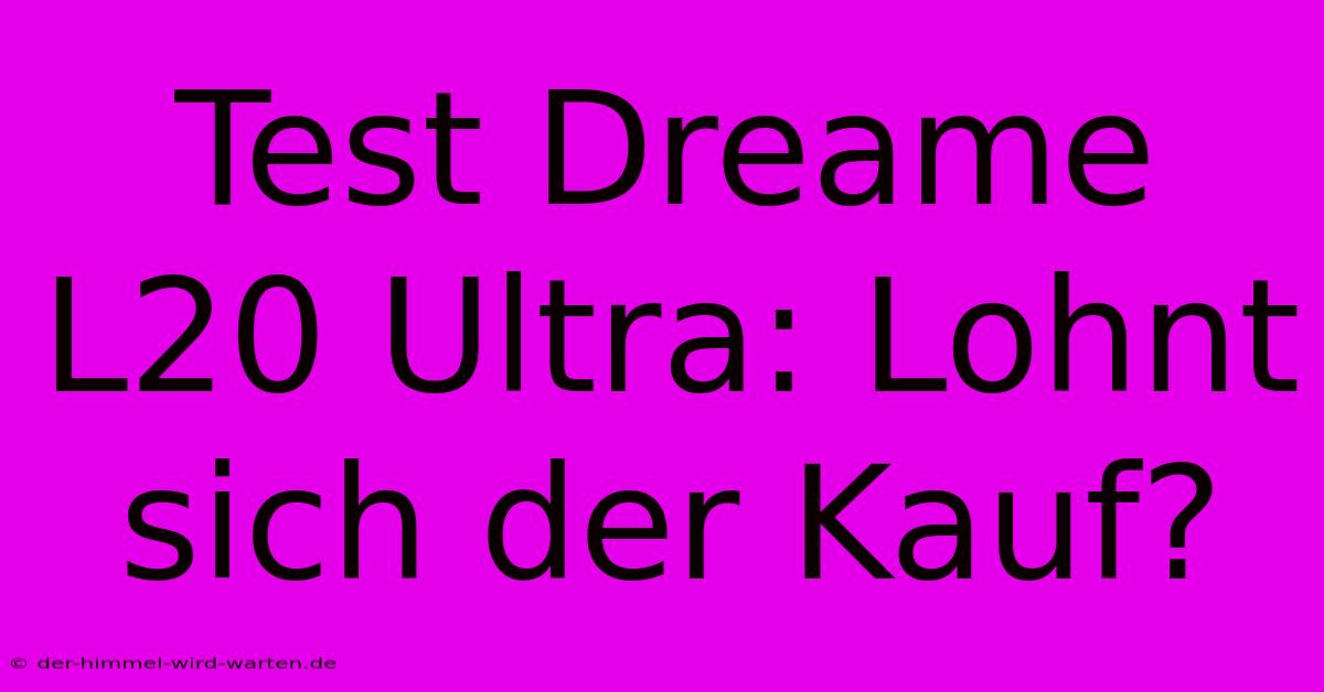 Test Dreame L20 Ultra: Lohnt Sich Der Kauf?