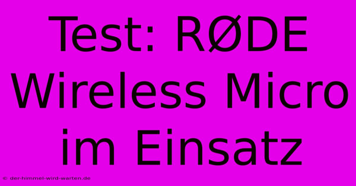 Test: RØDE Wireless Micro Im Einsatz