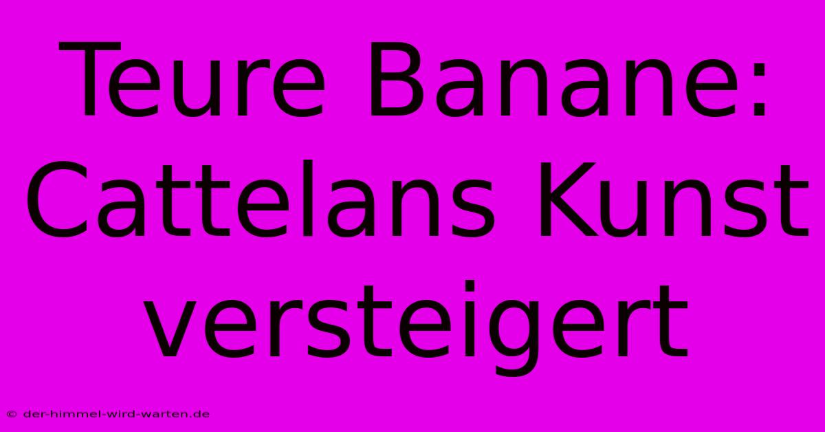 Teure Banane: Cattelans Kunst Versteigert