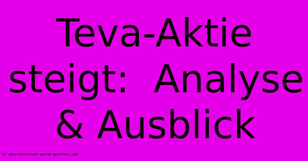 Teva-Aktie Steigt:  Analyse & Ausblick