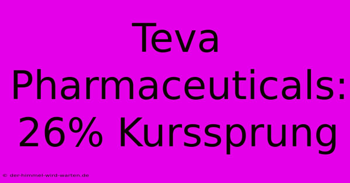 Teva Pharmaceuticals: 26% Kurssprung