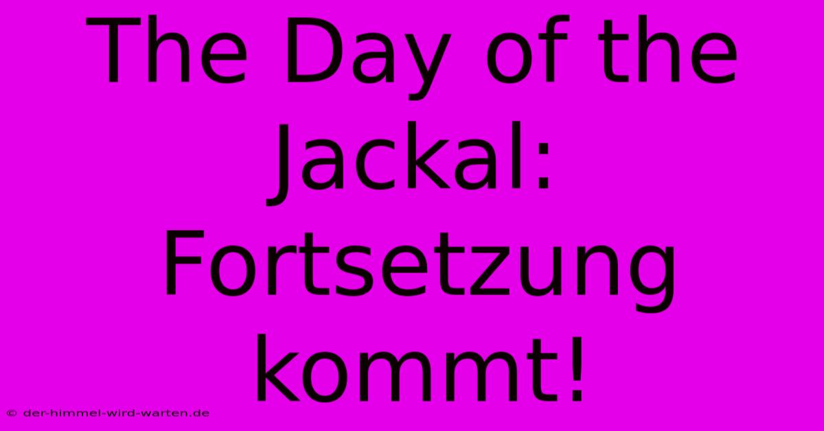 The Day Of The Jackal: Fortsetzung Kommt!