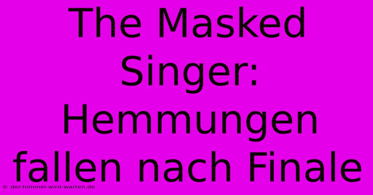 The Masked Singer: Hemmungen Fallen Nach Finale