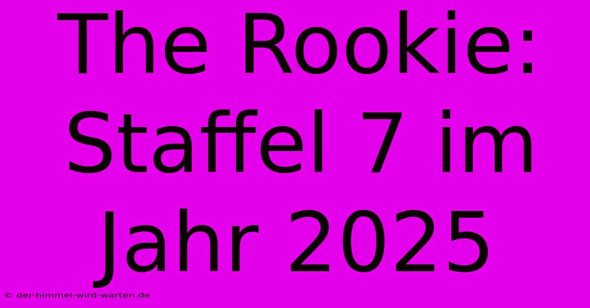 The Rookie: Staffel 7 Im Jahr 2025