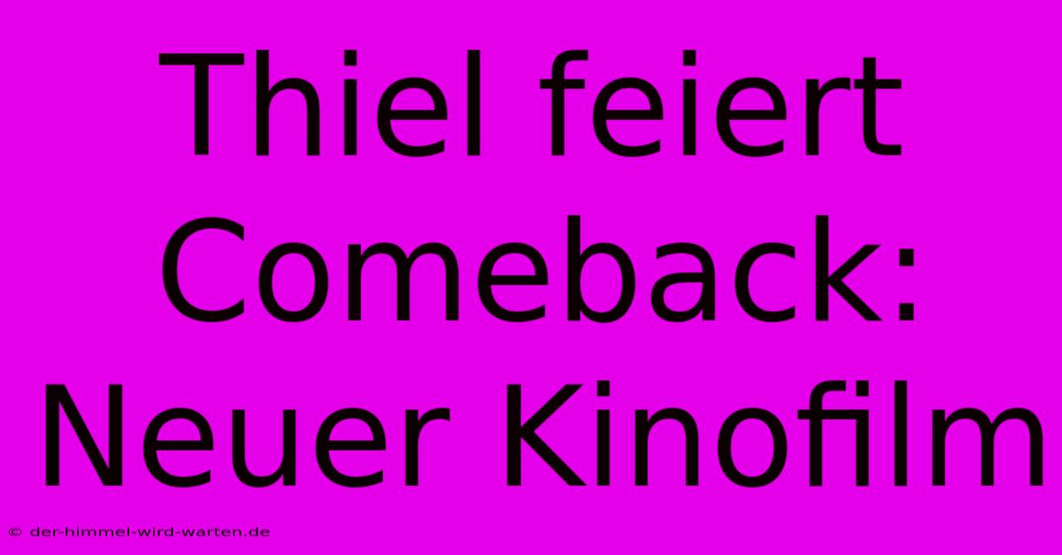 Thiel Feiert Comeback: Neuer Kinofilm