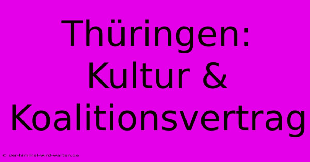 Thüringen: Kultur & Koalitionsvertrag