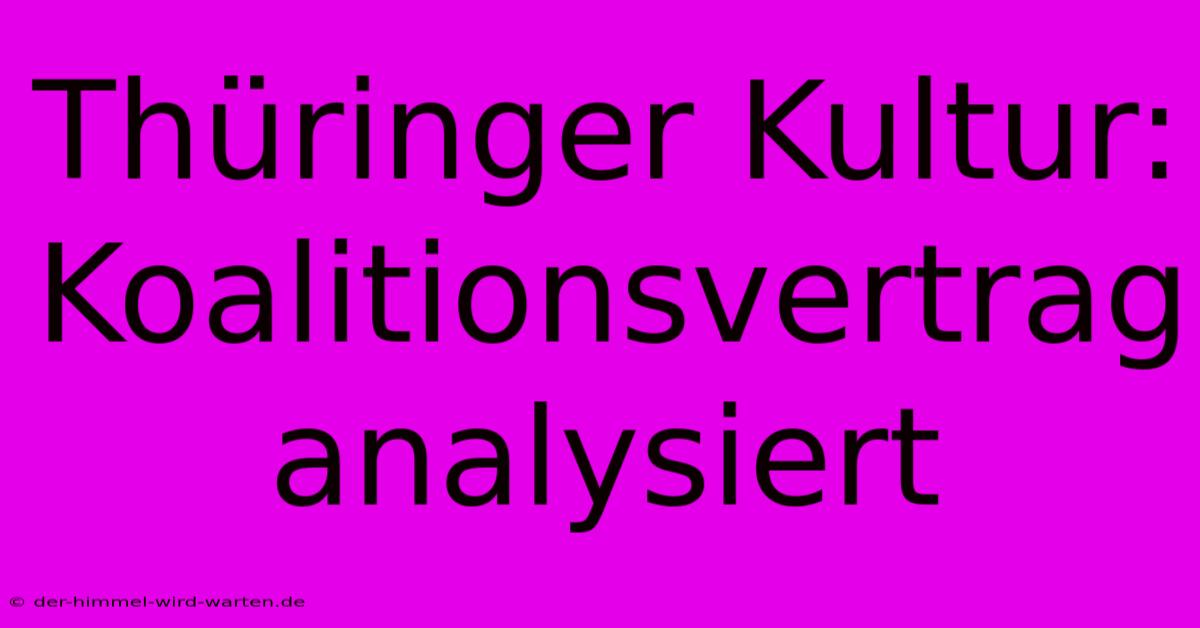 Thüringer Kultur:  Koalitionsvertrag Analysiert