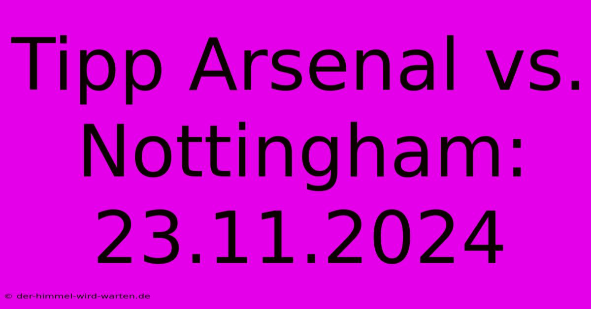 Tipp Arsenal Vs. Nottingham: 23.11.2024