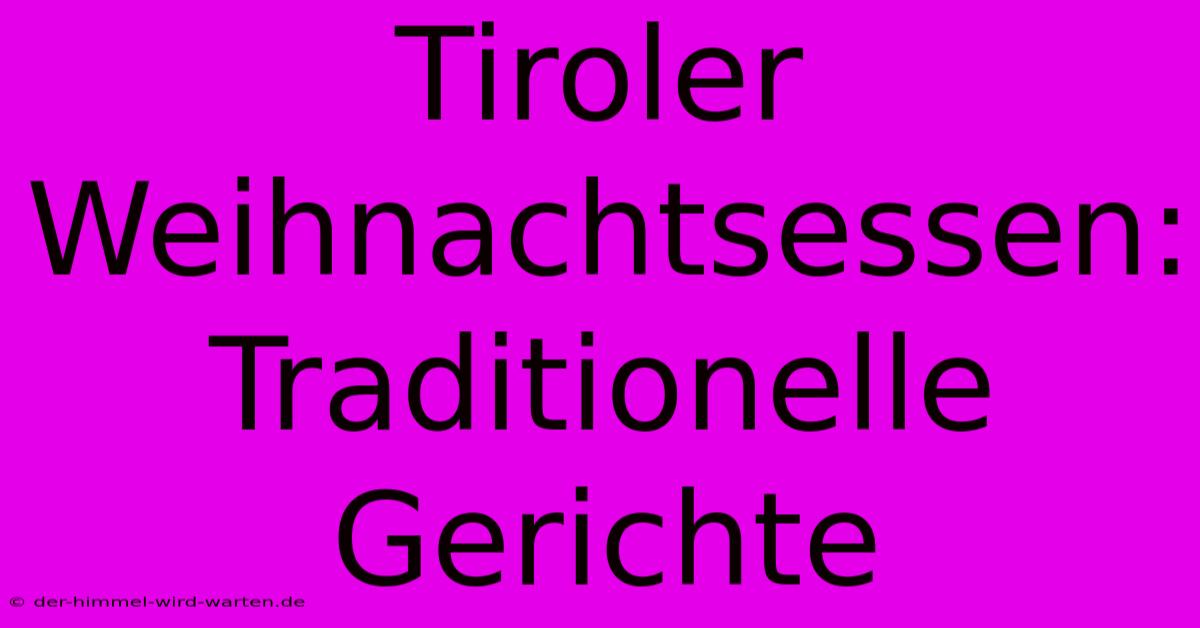 Tiroler Weihnachtsessen: Traditionelle Gerichte