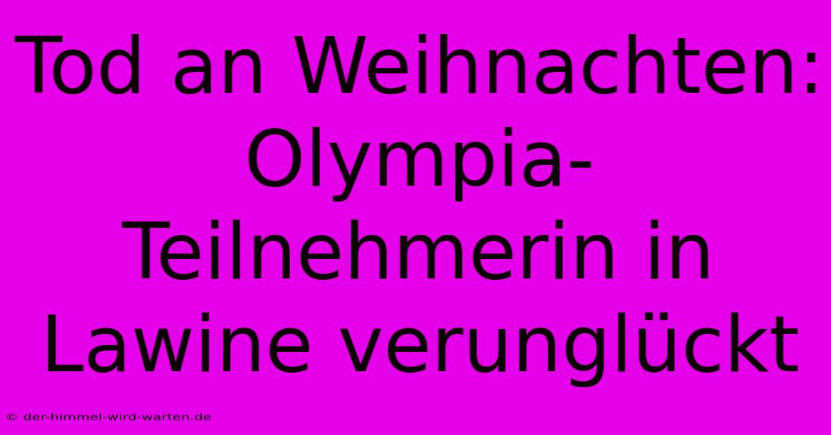 Tod An Weihnachten: Olympia-Teilnehmerin In Lawine Verunglückt