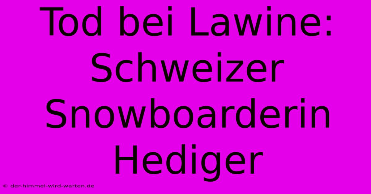 Tod Bei Lawine: Schweizer Snowboarderin Hediger