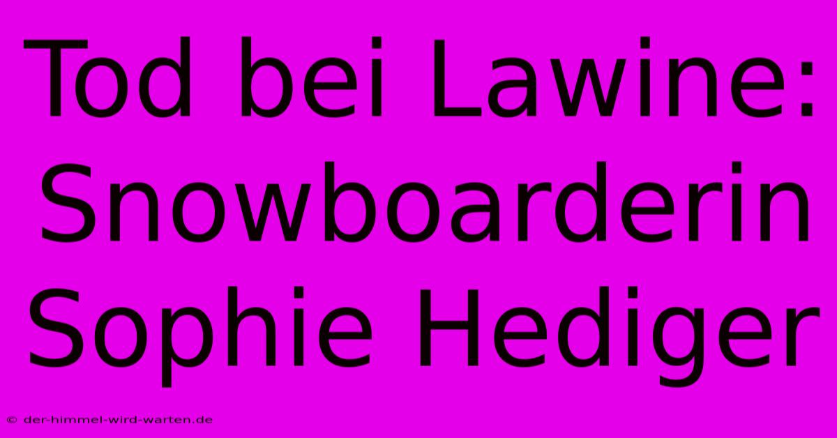 Tod Bei Lawine: Snowboarderin Sophie Hediger