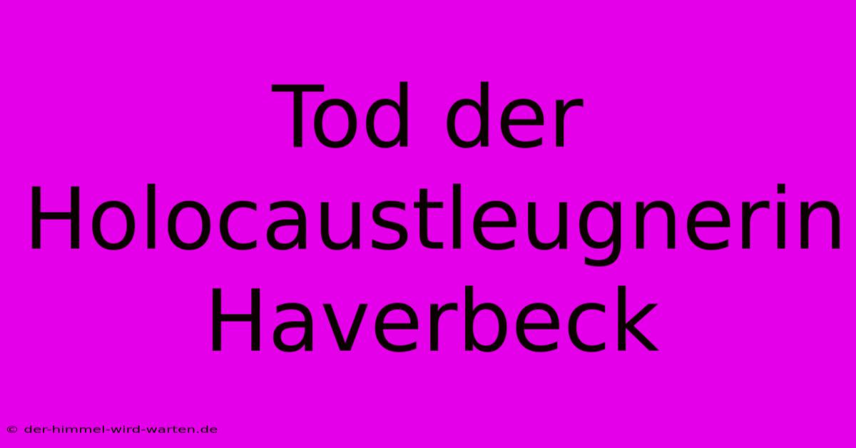 Tod Der Holocaustleugnerin Haverbeck