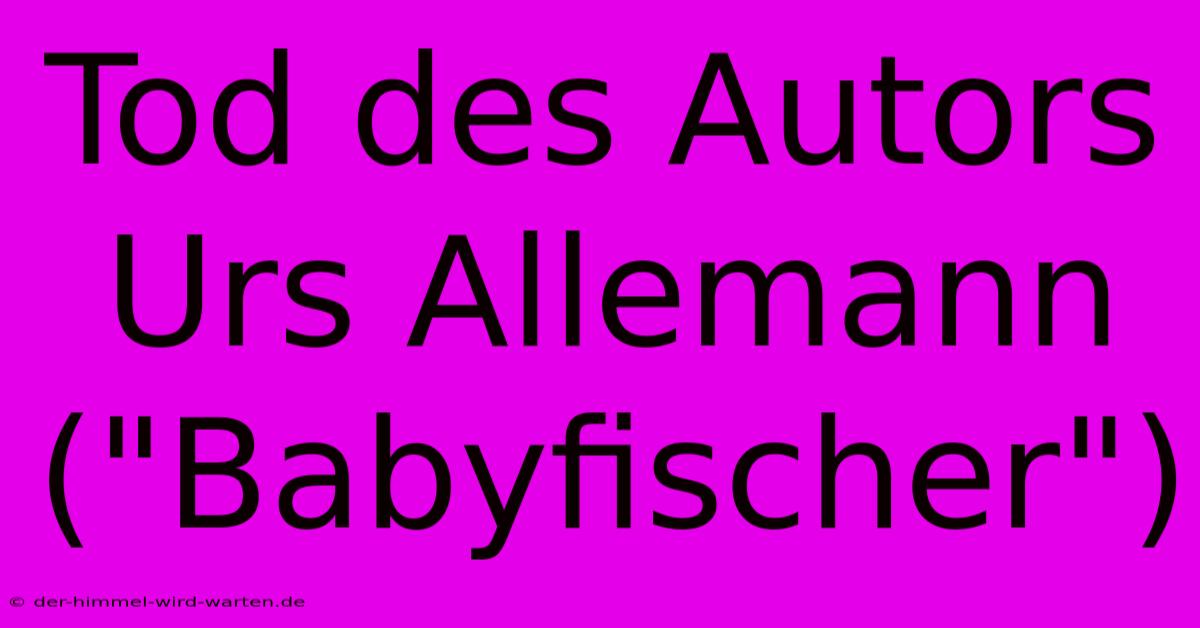 Tod Des Autors Urs Allemann (