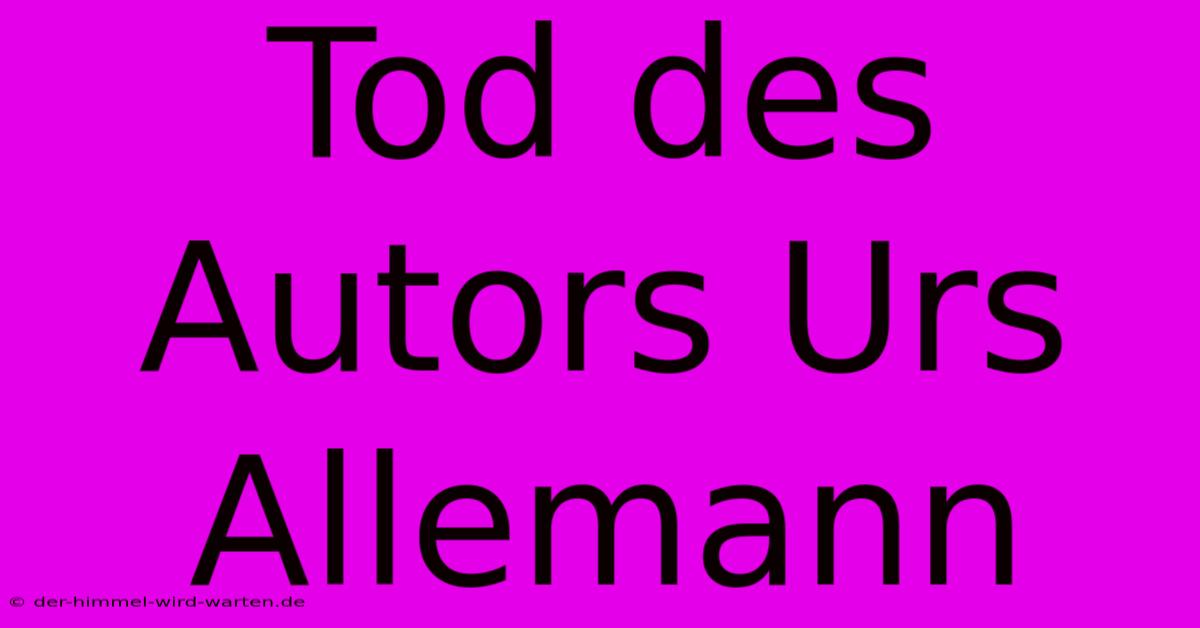 Tod Des Autors Urs Allemann