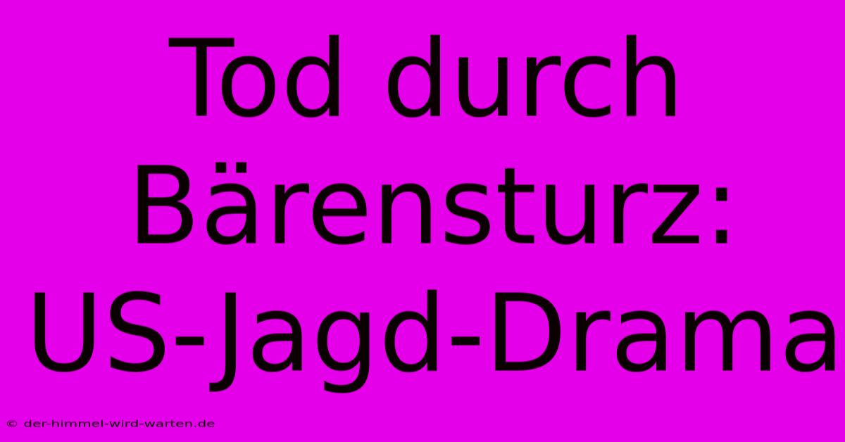 Tod Durch Bärensturz: US-Jagd-Drama