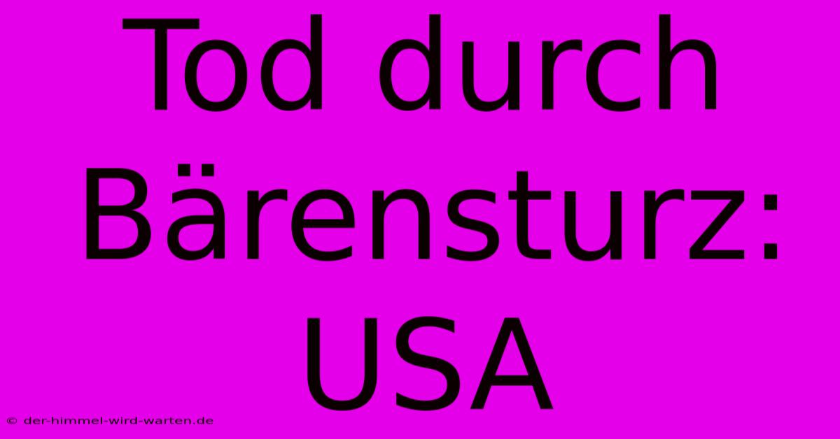 Tod Durch Bärensturz: USA