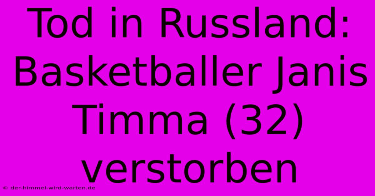 Tod In Russland: Basketballer Janis Timma (32) Verstorben