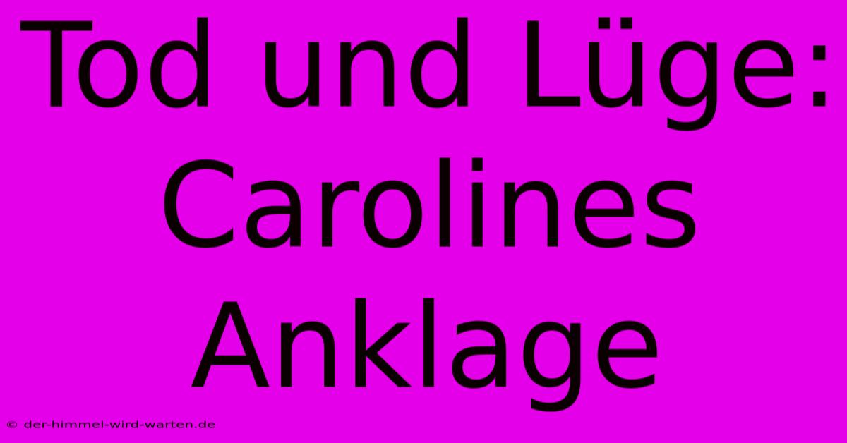 Tod Und Lüge: Carolines Anklage