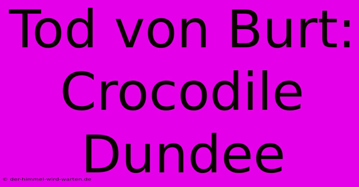 Tod Von Burt: Crocodile Dundee