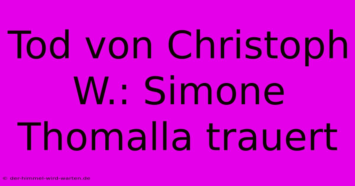 Tod Von Christoph W.: Simone Thomalla Trauert