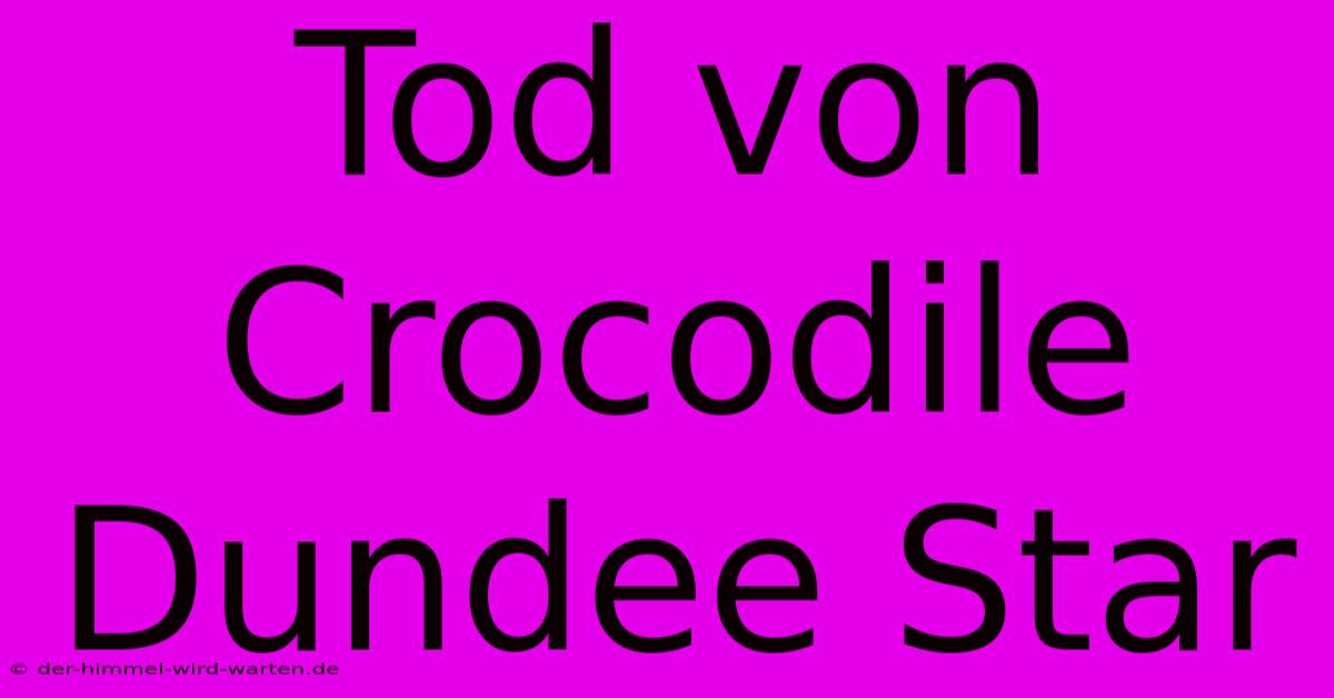 Tod Von Crocodile Dundee Star